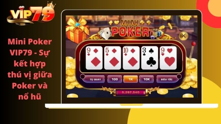 Mini Poker - Tựa game thú vị khi chơi tại Vip79