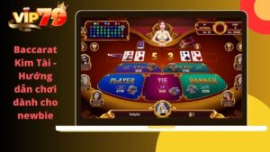 Baccarat kim tài VIP79 – Hướng dẫn chơi dành cho newbie