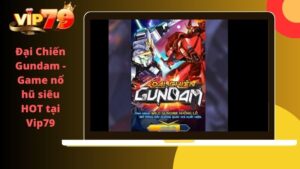 Đại Chiến Gundam – Game nổ hũ siêu HOT tại Vip79