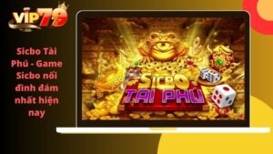 Sicbo tài phú – Game Sicbo nổi đình đám nhất hiện nay